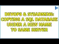 DevOps SysAdmins Copying a SQL database under a new name to same server 2 Solutions