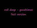 roll deep good times fast version