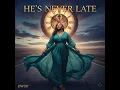 He's Never Late