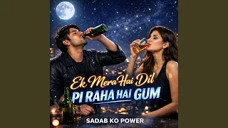 ek mera hai dil pi raha hai gum