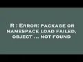 R Error package or namespace load failed object not found