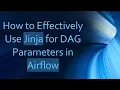 How to Effectively Use Jinja for DAG Parameters in Airflow