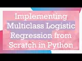 Implementing Multiclass Logistic Regression from Scratch in Python