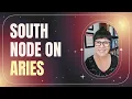 South Node in Aries - The Node Series