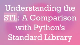 Understanding the STL A Comparison with Python s Standard Library