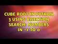 Cube root in Python 3 using Bisection Search Numbers in - 1 to 0