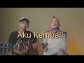 Lagu Aku Kembali - Steven coconut Treez | Cover Bella Elsa