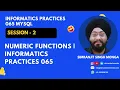 Session 2 Numeric Functions Informatics Practices 065 Simranjit Singh Monga