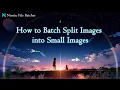 How to Batch Split Images into Small Images Ninetu File Batcher