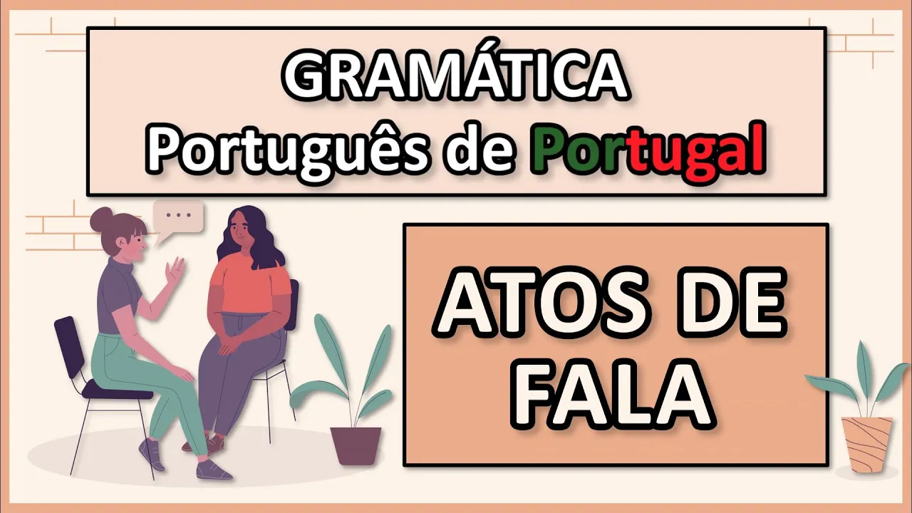 [GRAMÁTICA PT-PT] - ATOS DE FALA ou ATOS ILOCUTÓRIOS - Teoria e Prática