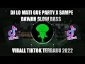 Download Lagu DJ LO MATI GUE PARTY X SAMPE BAWAH SLOW BASS 🎶 DJ TIK TOK VIRALL TERBARU 2022