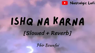 ishq na karna slowed reverb agam kumar phir bewafai sad song agamkumar slowedandreverb