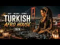 Turkish Afro House 2026 🌙 Oriental Sunset Vibes | Turkish House