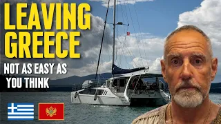 Leaving Greece Isn’t as Easy as You Think | Sailing to Montenegro 🇬🇷⛵🇲🇪
