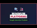 Minimum Platforms Problem - Greedy Algorithm Sorting