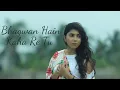Download Lagu 'Bhagwan Hai Kahan Re Tu' ( Cover Song ) | Female Version | PK | Sonu Nigam | Roshni Dey