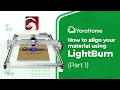 How to align your material using LightBurn Part 1