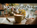 Download Lagu Cozy Morning Jazz ☕ Happy Bossa Nova \u0026 Relaxing Coffee Music for Work, Study \u0026 Good Vibes MP3