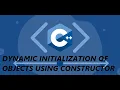 Dynamic Initialization of objects using constructor Lecture 34