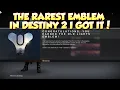DESTINY 2 - THE RAREST EMBLEM EVER I GOT IT