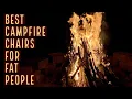 Best Outdoor Campfire Chair for Fat People