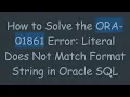 How to Solve the ORA-01861 Error Literal Does Not Match Format String in Oracle SQL