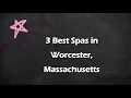 3 Best Spas in Worcester Massachusetts Wellness Centers