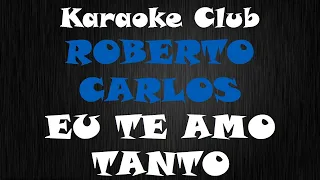 Download ROBERTO CARLOS - EU TE AMO TANTO ( KARAOKÊ ) MP3