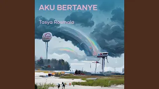 aku bertanye