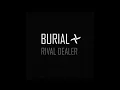 Burial - Rival Dealer