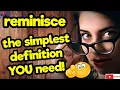 REMINISCE The simplest definition YOU need