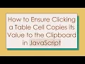 How to Ensure Clicking a Table Cell Copies its Value to the Clipboard in JavaScript