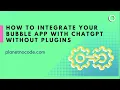 How to integrate app with OpenAI ChatGPT without Plugins Bubble io Tutorials Planetnocode com