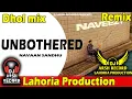Download Lagu Unbothered _Dhol Remix_ Navaan Sandhu Ft. Lahoria Production _ New Punjabi Song 2024 _Dj Arsh Record