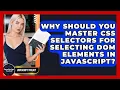 Why Should You Master CSS Selectors For Selecting DOM Elements In JavaScript - JavaScript Toolkit