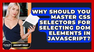 Why Should You Master CSS Selectors For Selecting DOM Elements In JavaScript - JavaScript Toolkit