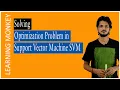 Solving Optimization Problem Support Vector Machine SVM Lesson 81 Machine Learning