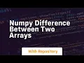 numpy difference between two arrays