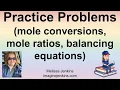 Practice Problems Help balancing equations mole conversion mole rations and more