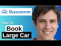 How To Book Large Car In Skyscanner