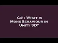 C What is MonoBehaviour in Unity 3D