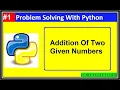 Addition Of Two Numbers Using Python Problem Solving With Python