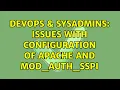 DevOps SysAdmins Issues with configuration of Apache and mod - auth