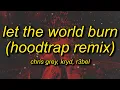Download Lagu Chris Grey - LET THE WORLD BURN (Hoodtrap / Mylancore Remix) Lyrics