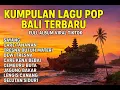 Download Lagu KUMPULAN LAGU BALI TERBARU FULL ALBUM 2025 🎵 LAGU BALI TERBARU