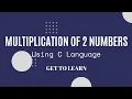 Multiplication of 2 Numbers using C Language
