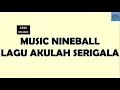 Lagu 05 – NINEBALL – AKULAH SERIGALA