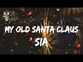 Sia - My Old Santa Claus ( Lyrics Video )
