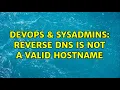DevOps SysAdmins Reverse DNS is not a valid hostname 2 Solutions