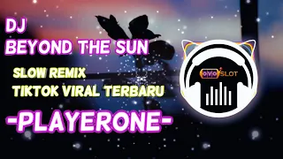 Download DJ PLAYERONE - BEYOND THE SUN - SLOW REMIX TIKTOK VIRAL TERBARU MP3